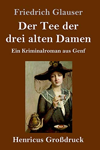 Der Tee der drei alten Damen (Großdruck): Ein Kriminalroman aus Genf