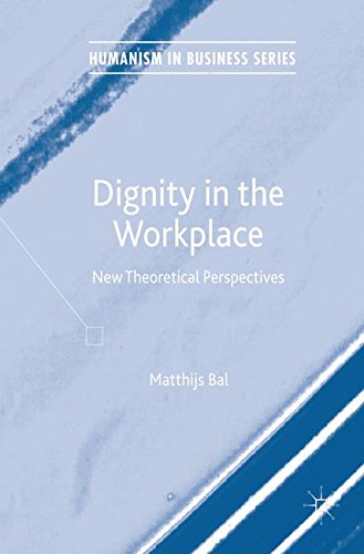 Dignity in the Workplace: New Theoretical Perspectives (Humanism in Business Series)