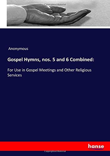 Gospel Hymns, nos. 5 and 6 Combined:: For Use in Gospel Meetings and Other Religious Services