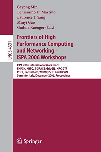 Frontiers of High Performance Computing and Networking – ISPA 2006 Workshops: ISPA 2006 International Workshops FHPCN, XHPC, S-GRACE, GridGIS, ... Notes in Computer Science, 4331, Band 4331)