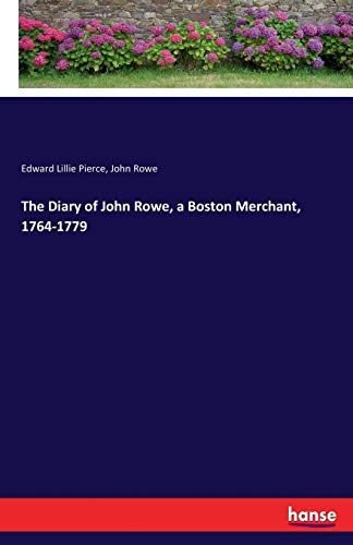 The Diary of John Rowe, a Boston Merchant, 1764-1779