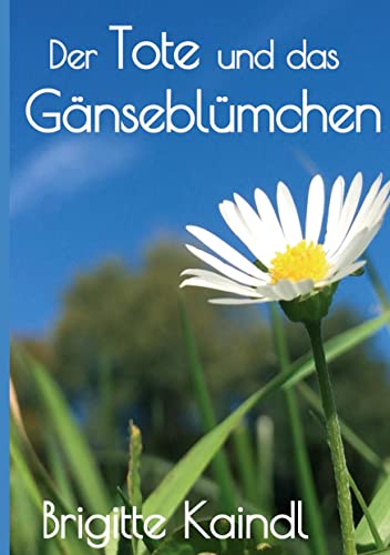 Der Tote und das Gänseblümchen