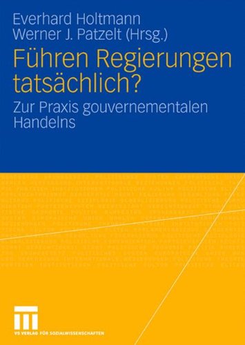 Führen Regierungen tatsächlich?: Zur Praxis gouvernementalen Handelns (Schriften der DVPW-Sektion Regierungssystem und Regieren in der Bundesrepublik Deutschland)