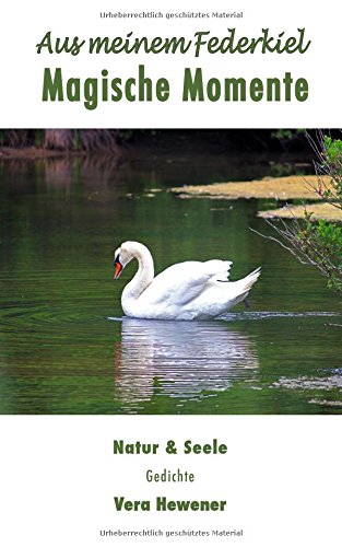 Aus meinem Federkiel. Magische Momente: Natur & Seele
