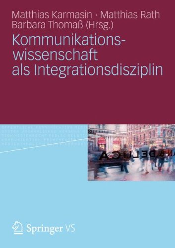 Kommunikationswissenschaft als Integrationsdisziplin (German Edition)