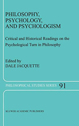 Philosophy, Psychology, and Psychologism: Critical and Historical Readings on the Psychological Turn in Philosophy (Philosophical Studies Series, 91, Band 91)
