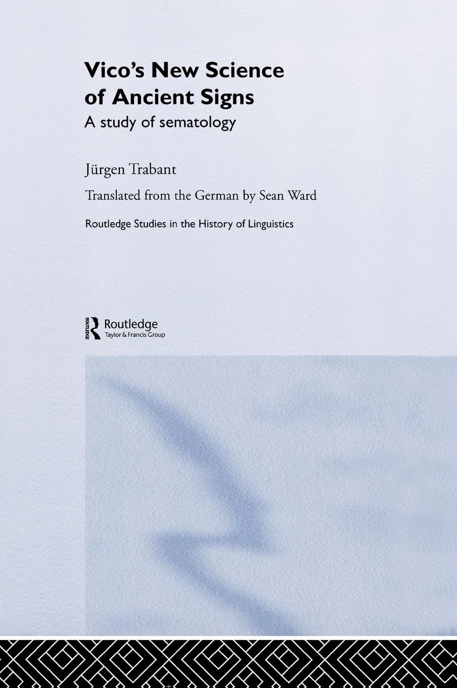 Vico's New Science of Ancient Signs: A Study of Sematology (Routledge Studies in the History of Linguistics, 6, Band 6)