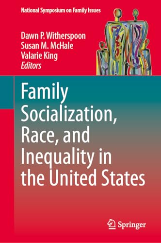 Family Socialization, Race, and Inequality in the United States (National Symposium on Family Issues, 14, Band 14)