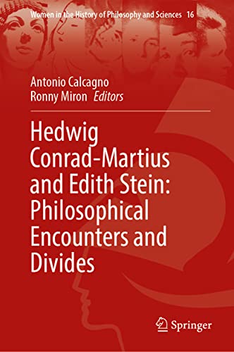 Hedwig Conrad-Martius and Edith Stein: Philosophical Encounters and Divides (Women in the History of Philosophy and Sciences, 16, Band 16)