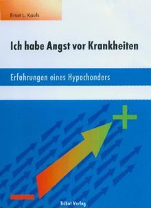 Ich habe Angst vor Krankheiten. Erfahrungen eines Hypochonders