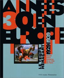 Années 30 en Europe : le temps menaçant 1929-1939 : Exposition, Paris, Musée d'art moderne de la Ville de Paris, 20 février-25 mai 1997