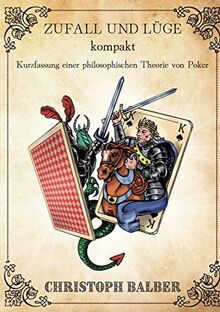 Zufall und Lüge kompakt: Kurzfassung einer philosophischen Theorie von Poker