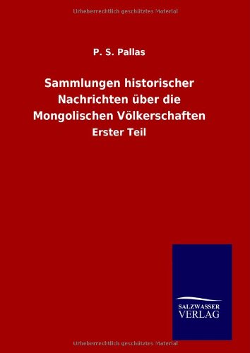 Sammlungen historischer Nachrichten über die Mongolischen Völkerschaften: Erster Teil