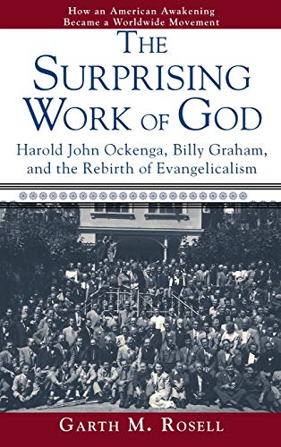 The Surprising Work of God: Harold John Ockenga, Billy Graham, and the Rebirth of Evangelicalism