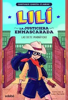 LILÍ, LA JUSTICIERA ENMASCARADA: Las siete magníficas