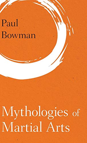 Mythologies of Martial Arts (Martial Arts Studies)