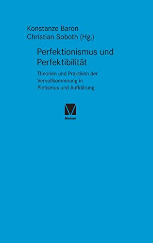 Perfektionismus und Perfektibilität: Theorien und Praktiken der Vervollkommnung in Pietismus und Aufklärung (Studien zum 18. Jahrhundert)