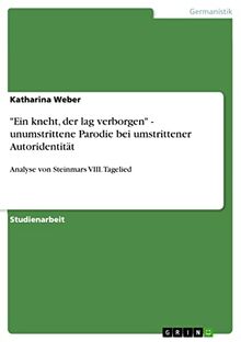"Ein kneht, der lag verborgen" - unumstrittene Parodie bei umstrittener Autoridentität: Analyse von Steinmars VIII. Tagelied