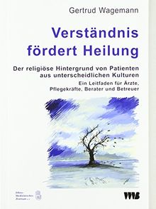 Verständnis fördert Heilung. Der religiöse Hintergrund von Patienten aus unterschiedlichen Kulturen: Ein Leitfaden für Ärzte, Pflegekräfte, Berater ... (Forum Migration - Gesundheit Integration)