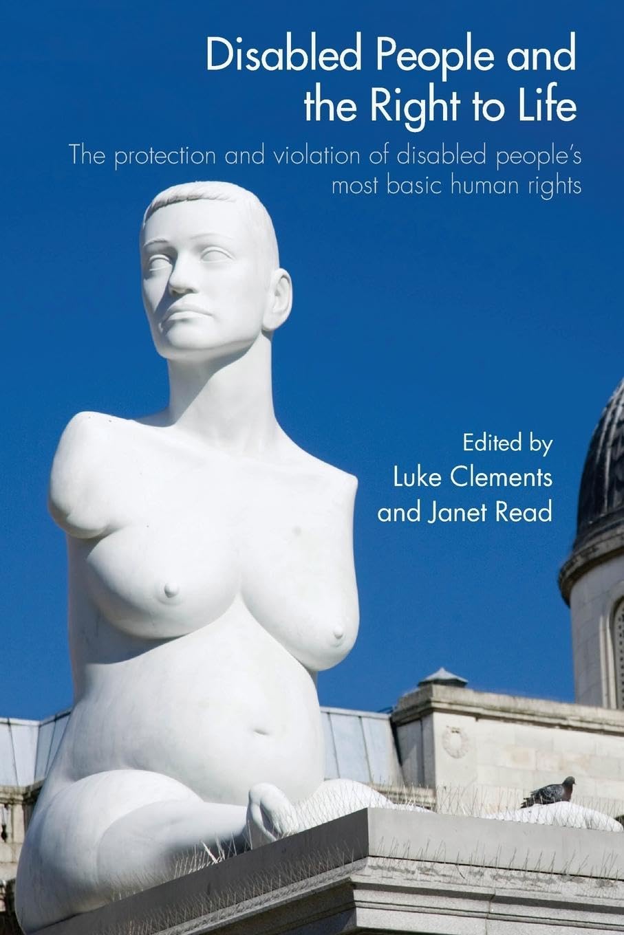 Disabled People and the Right to Life: The Protection and Violation of Disabled People's Most Basic Human Rights