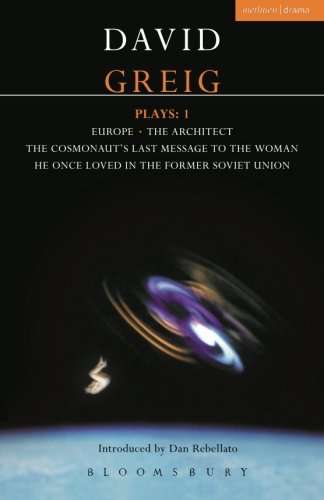 Greig Plays:1: Europe; The Architect; The Cosmonaut's Last Message? (Contemporary Dramatists)