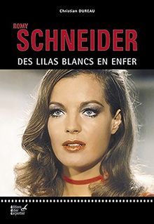 Romy Schneider : Des lilas blancs en enfer