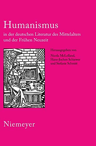 Humanismus in der deutschen Literatur des Mittelalters und der Frühen Neuzeit: XVIII. Anglo-German Colloquium Hofgeismar 2003