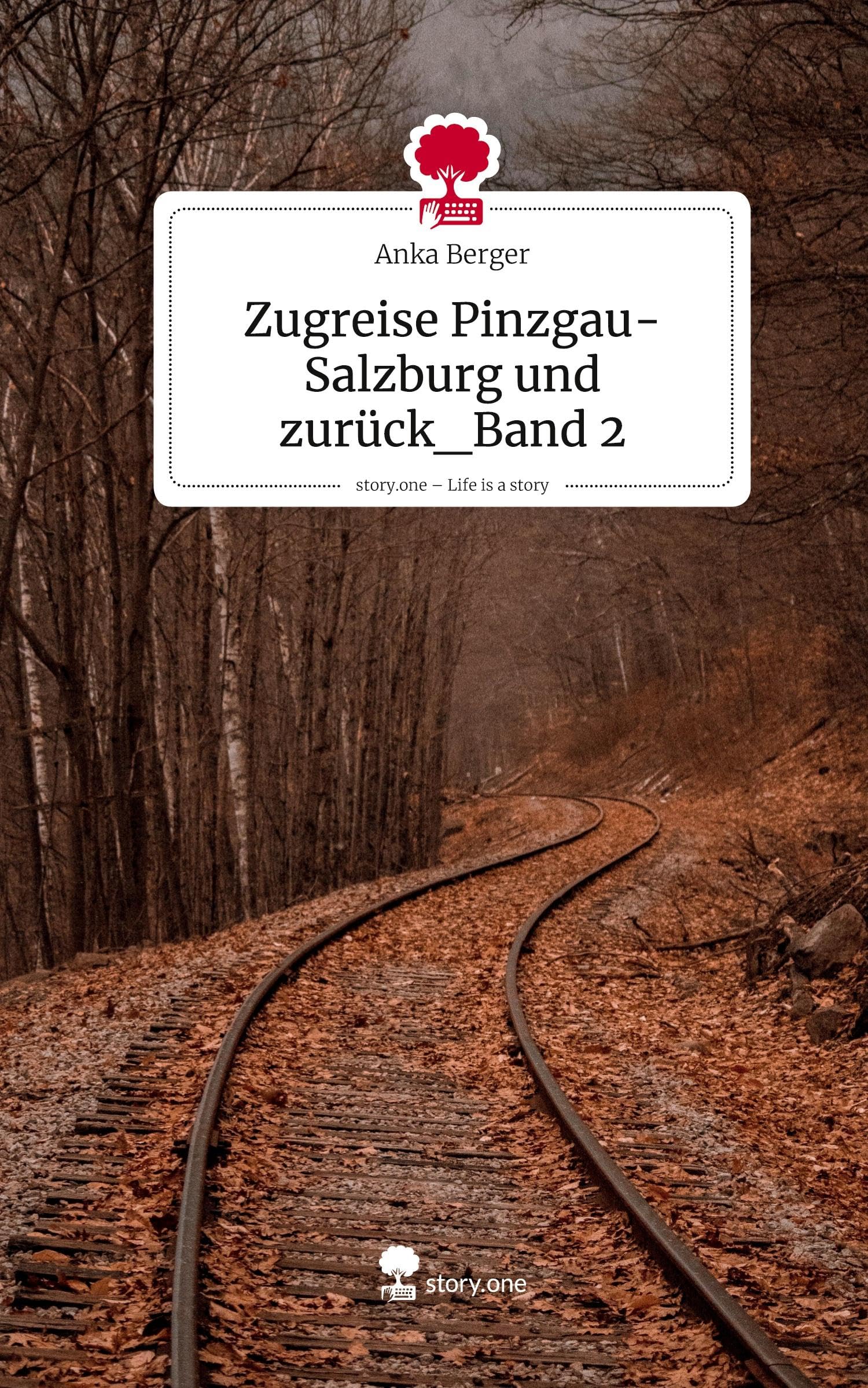 Zugreise Pinzgau-Salzburg und zurück_Band 2. Life is a Story - story.one
