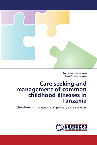 Care seeking and management of common childhood illnesses in Tanzania: Questioning the quality of primary care services