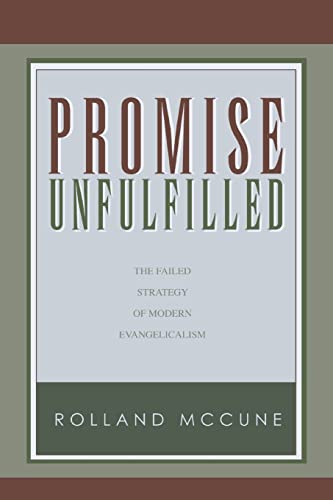 Promise Unfulfilled: The Failed Strategy of Modern Evangelicalism: The Failed Strategy of Modern Evangelicalism, paperback