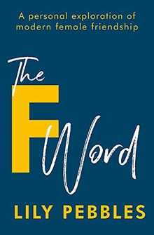 The F Word: A personal exploration of modern female friendship