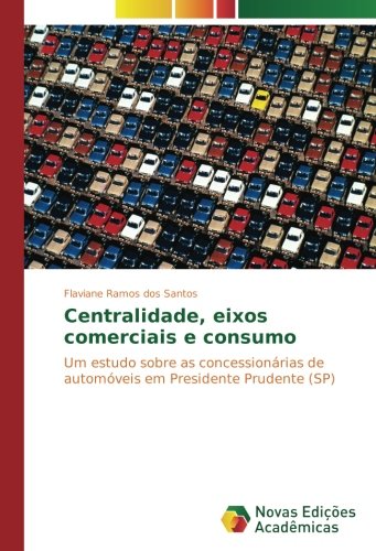 Centralidade, eixos comerciais e consumo: Um estudo sobre as concessionárias de automóveis em Presidente Prudente (SP)