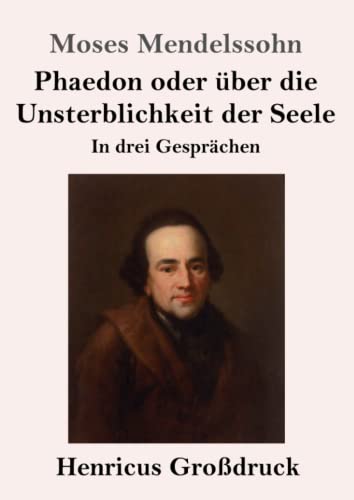 Phaedon oder über die Unsterblichkeit der Seele (Großdruck): In drey Gesprächen