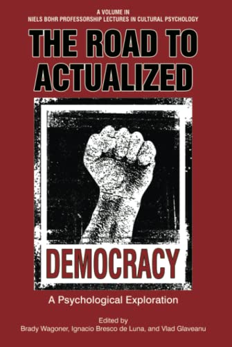The Road to Actualized Democracy: A Psychological Exploration (Niels Bohr Professorship Lectures in Cultural Psychology)