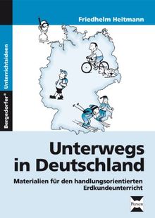 Unterwegs in Deutschland: Materialien für den handlungsorientierten Erdkundeunterricht