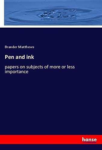 Pen and ink: papers on subjects of more or less importance