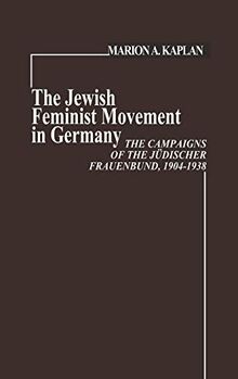 The Jewish Feminist Movement in Germany: The Campaigns of the Judischer Frauenbund, 1904-1938 (Contributions in Women's Studies ; No. 8)