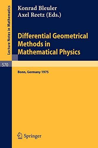 Differential Geometrical Methods in Mathematical Physics: Proceedings of the Symposium Held at the University at the University of Bonn, July 1 - 4, 1975 (Lecture Notes in Mathematics, 570, Band 570)