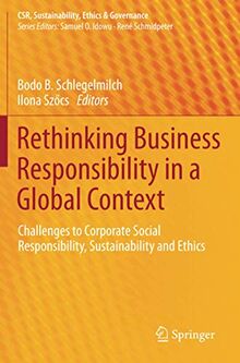 Rethinking Business Responsibility in a Global Context: Challenges to Corporate Social Responsibility, Sustainability and Ethics (CSR, Sustainability, Ethics & Governance)