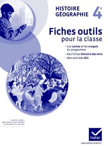 Histoire géographie 4e : fiches outils pour la classe : les cartes et les croquis du programme, des fiches histoire des arts, des activités B2i