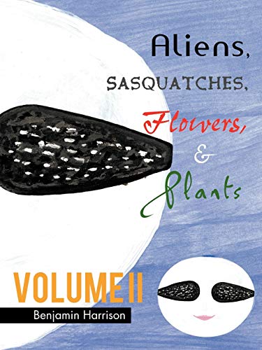 Aliens, Sasquatches, Flowers, & Plants Volume II