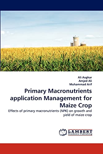 Primary Macronutrients application Management for Maize Crop: Effects of primary macronutrients (NPK) on growth and yield of maize crop