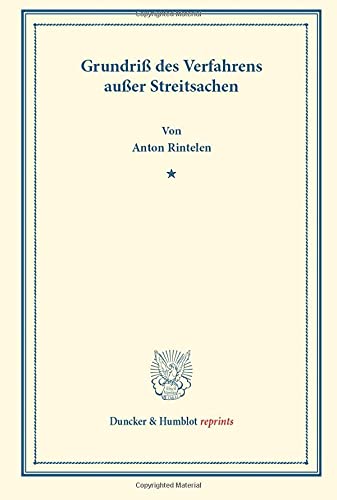 Grundriß des Verfahrens außer Streitsachen.: Grundriß des Österreichischen Rechts in systematischer Bearbeitung. Zweiter Band, zweite Abteilung. Hrsg. ... Frankl. (Duncker & Humblot reprints, Band 2)