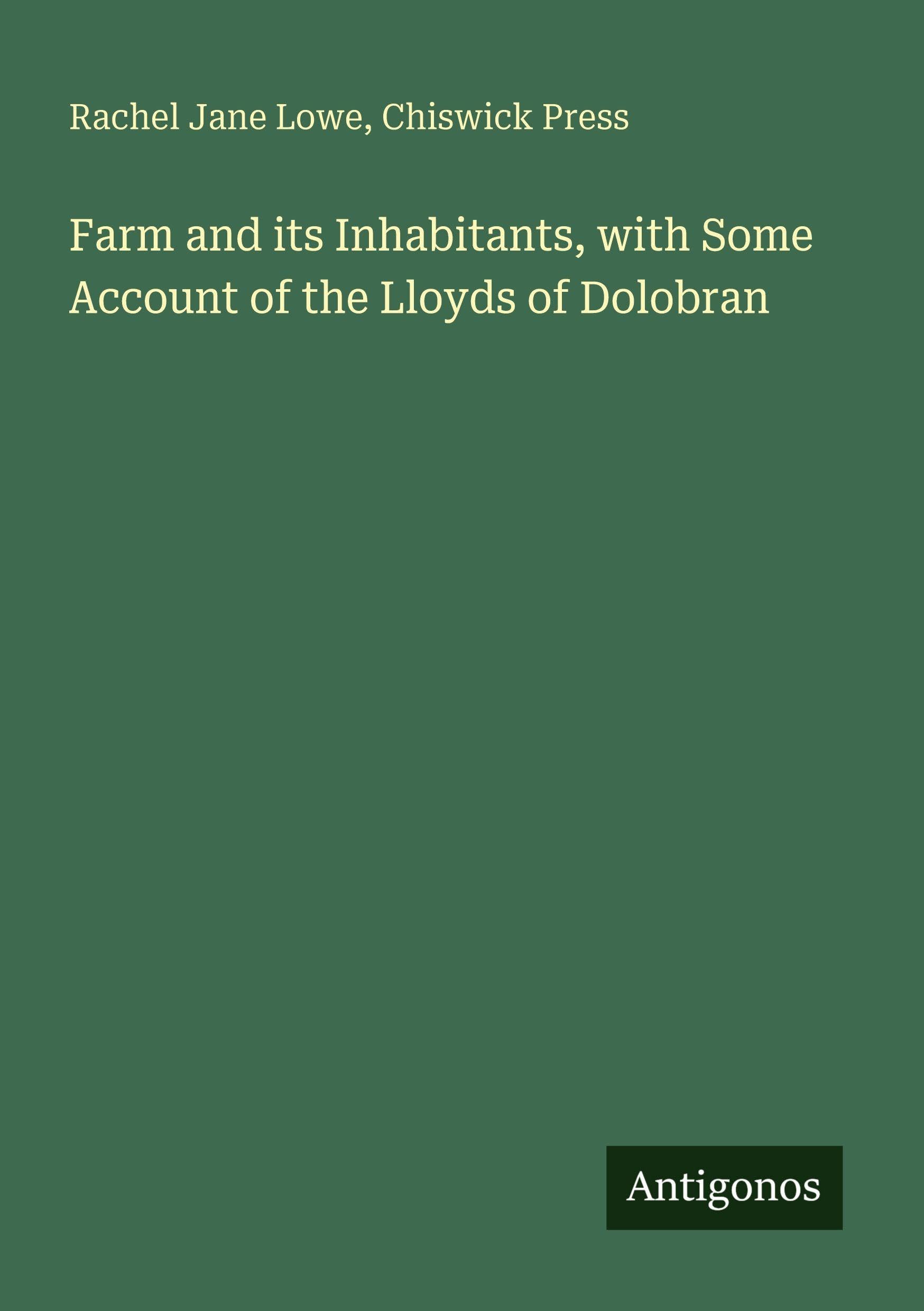 Farm and its Inhabitants, with Some Account of the Lloyds of Dolobran