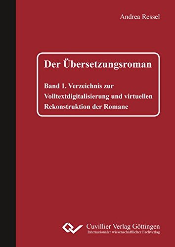 Der Übersetzungsroman: Band 1. Verzeichnis zur Volltextdigitalisierung und virtuellen Rekonstruktion der Romane