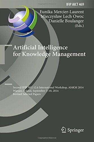 Artificial Intelligence for Knowledge Management: Second IFIP WG 12.6 International Workshop, AI4KM 2014, Warsaw, Poland, September 7-10, 2014, ... in Information and Communication Technology)