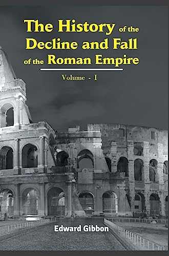 The History of the Decline and Fall of the Roman Empire (Volume - I)