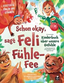 Schon okay, sagt Feli Fühle-Fee – Ein emotionales Kinderbuch über unsere Gefühle und das abenteuerliche Zusammenspiel von Herz, Bauch und Kopf – Verstehen, fühlen und staunen