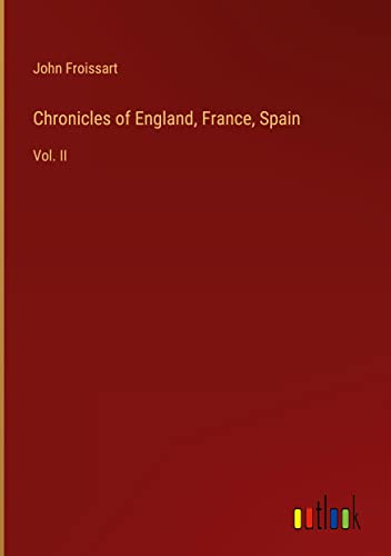 Chronicles of England, France, Spain: Vol. II
