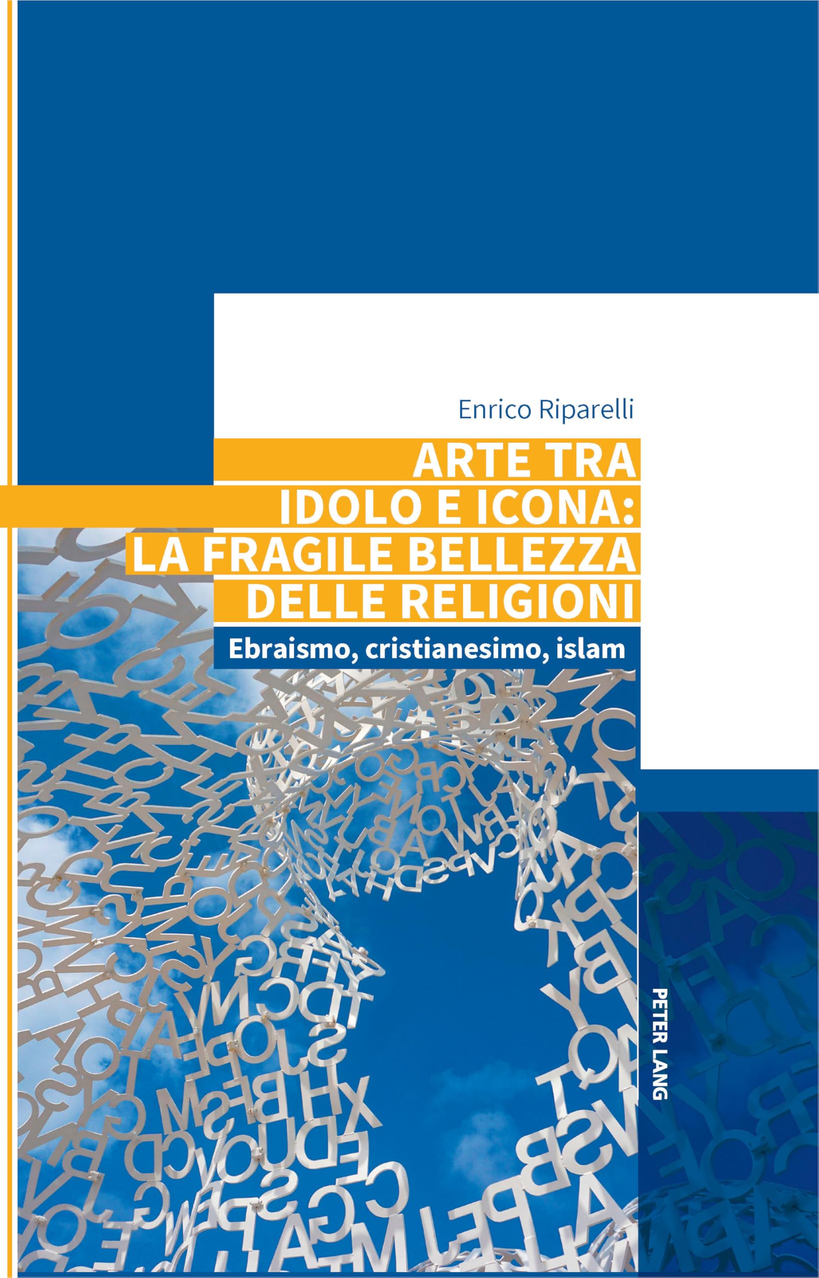 Arte tra idolo e icona: la fragile bellezza delle religioni: Ebraismo, cristianesimo, islam